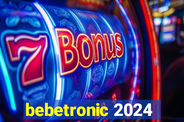 bebetronic 2024